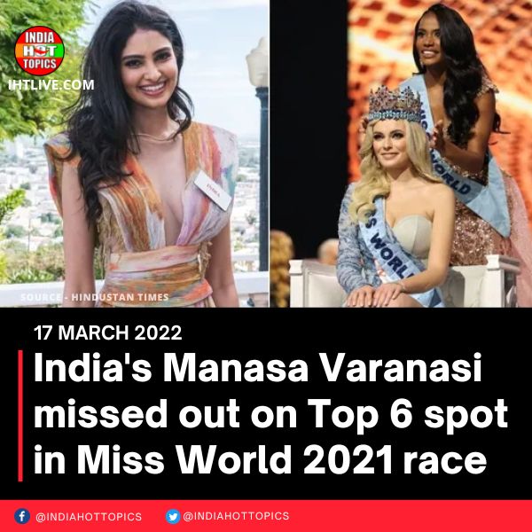 India’s Manasa Varanasi missed out on Top 6 spot in Miss World 2021 race