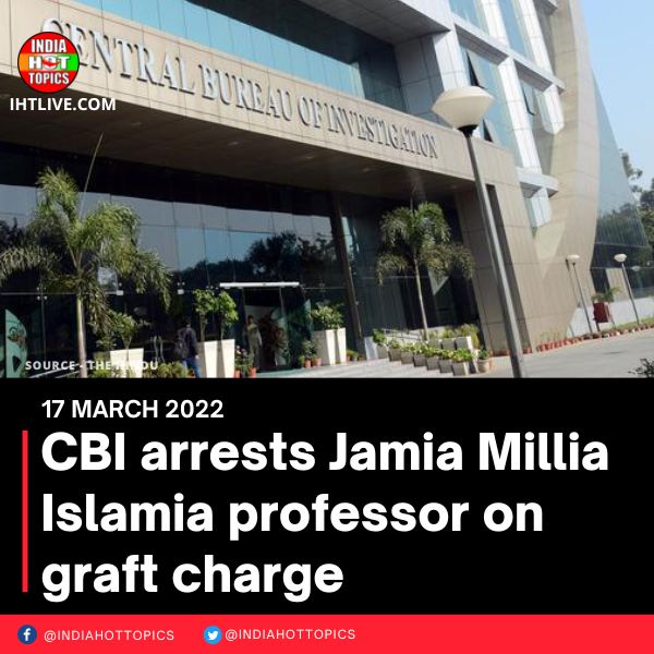CBI arrests Jamia Millia Islamia professor on graft charge
