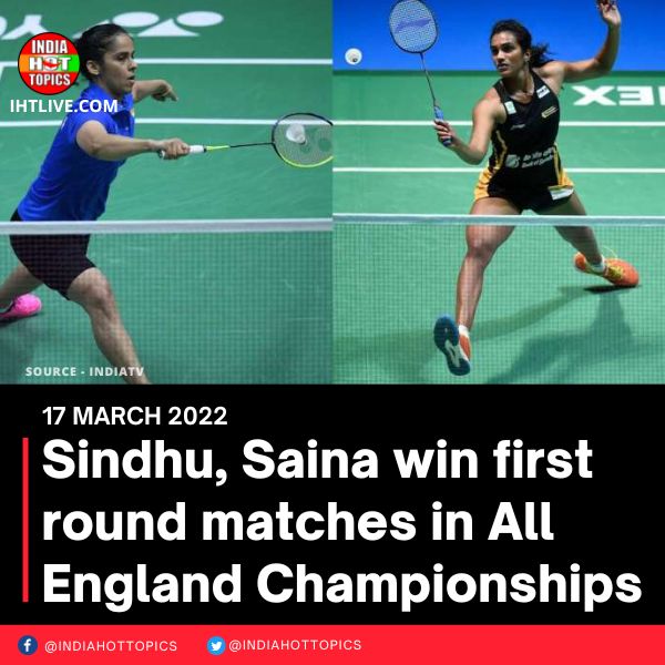 Sindhu, Saina win first round matches in All England Championships