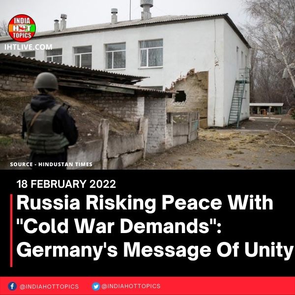 Russia Risking Peace With “Cold War Demands”: Germany’s Message Of Unity