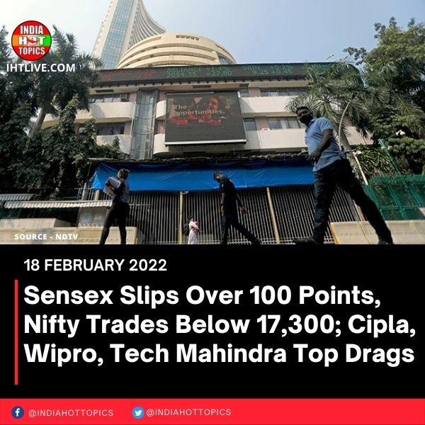 Sensex Slips Over 100 Points, Nifty Trades Below 17,300; Cipla, Wipro, Tech Mahindra Top Drags