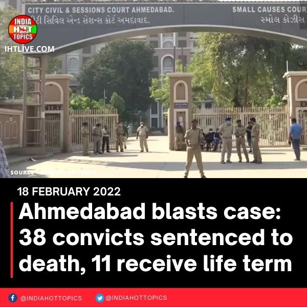 Ahmedabad blasts case: 38 convicts sentenced to death, 11 receive life term
