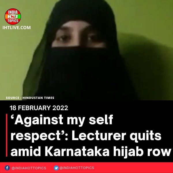 ‘Against my self respect’: Lecturer quits amid Karnataka hijab row