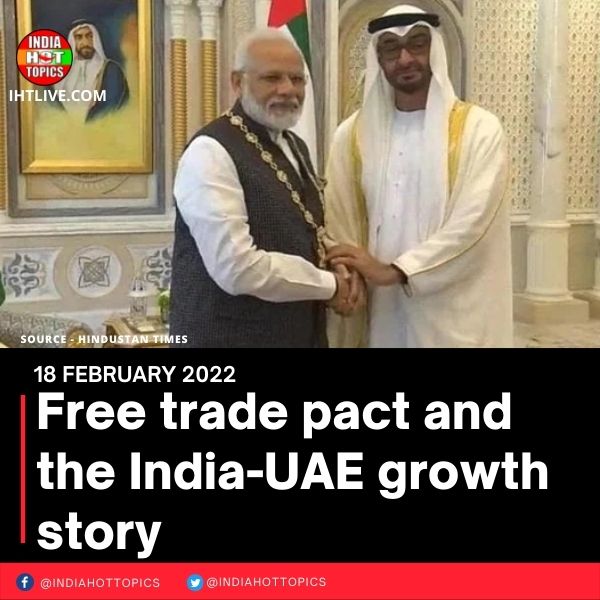 Free trade pact and the India-UAE growth story