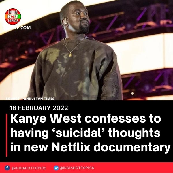 Kanye West confesses to having ‘suicidal’ thoughts in new Netflix documentary