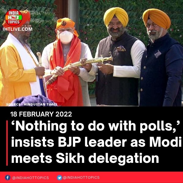 ‘Nothing to do with polls,’ insists BJP leader as Modi meets Sikh delegation