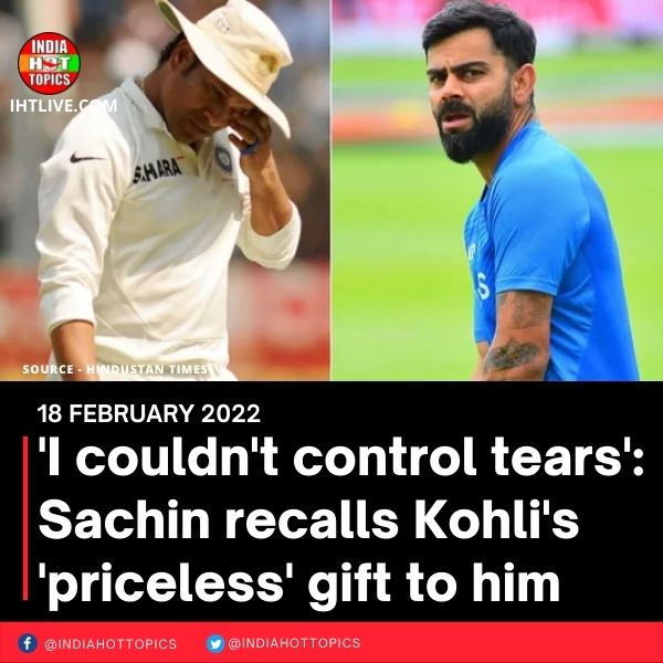 ‘I couldn’t control tears’: Sachin recalls Kohli’s ‘priceless’ gift to him