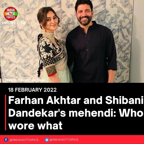Farhan Akhtar and Shibani Dandekar’s mehendi: Who wore what