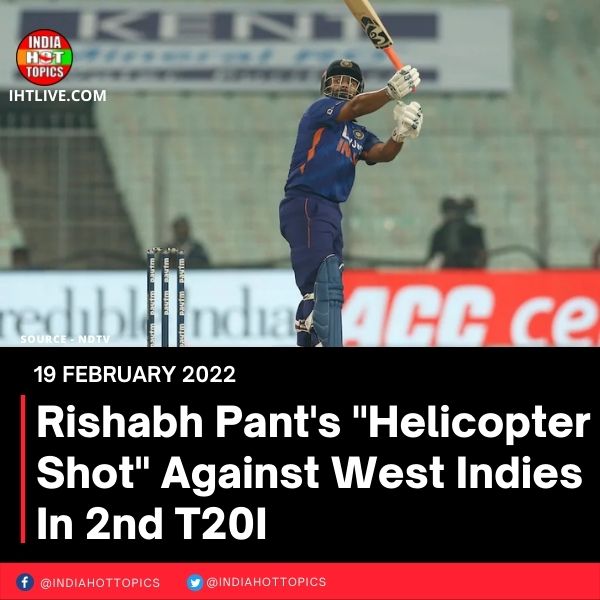Rishabh Pant’s “Helicopter Shot” Against West Indies In 2nd T20I