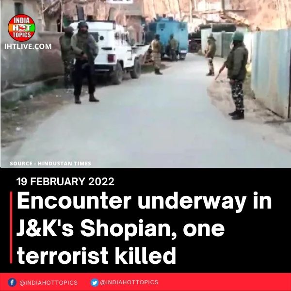 Encounter underway in J&K’s Shopian, one terrorist killed