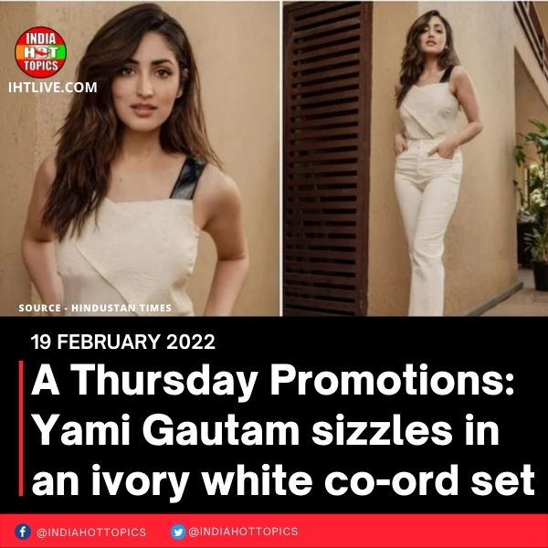 A Thursday Promotions: Yami Gautam sizzles in an ivory white co-ord set