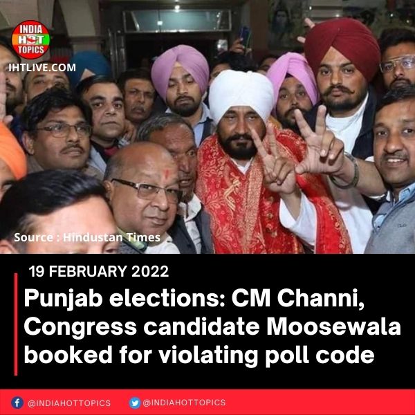 Punjab elections: CM Channi, Congress candidate Moosewala booked for violating poll code