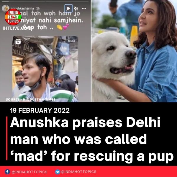 Anushka praises Delhi man who was called ‘mad’ for rescuing a pup