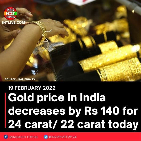 Gold price in India decreases by Rs 140 for 24 carat/ 22 carat today