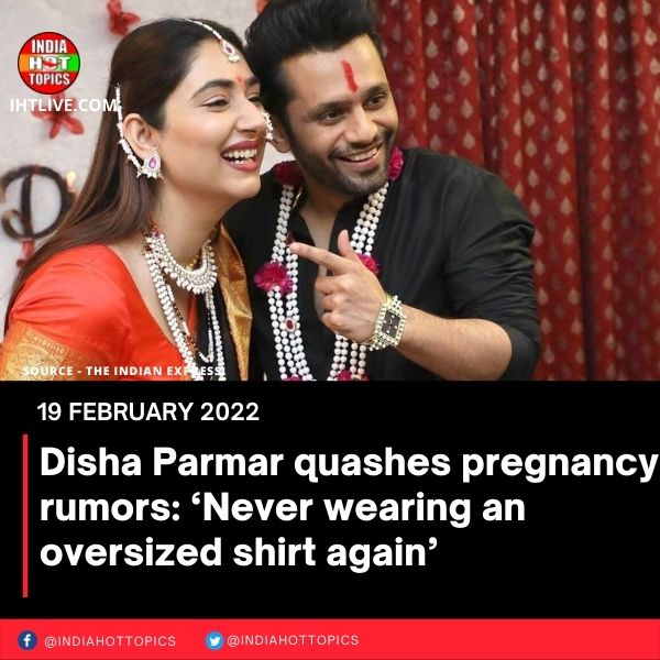 Disha Parmar quashes pregnancy rumors: ‘Never wearing an oversized shirt again’