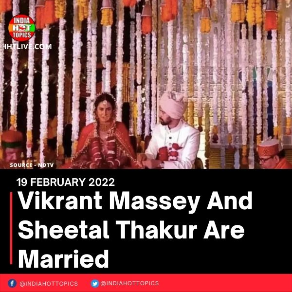 Vikrant Massey And Sheetal Thakur Are Married