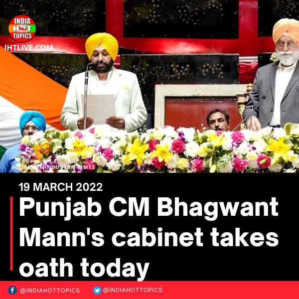Punjab CM Bhagwant Mann’s cabinet takes oath today