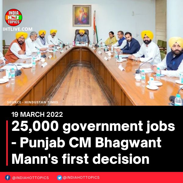 25,000 government jobs – Punjab CM Bhagwant Mann’s first decision