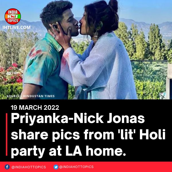 Priyanka-Nick Jonas share pics from ‘lit’ Holi party at LA home.