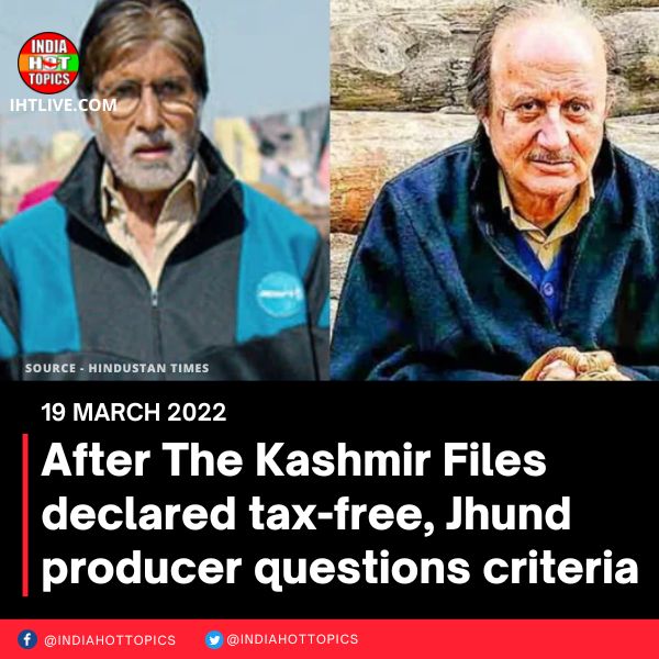 After The Kashmir Files declared tax-free, Jhund producer questions criteria