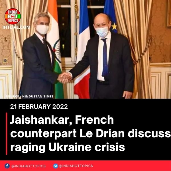 Jaishankar, French counterpart Le Drian discuss raging Ukraine crisis