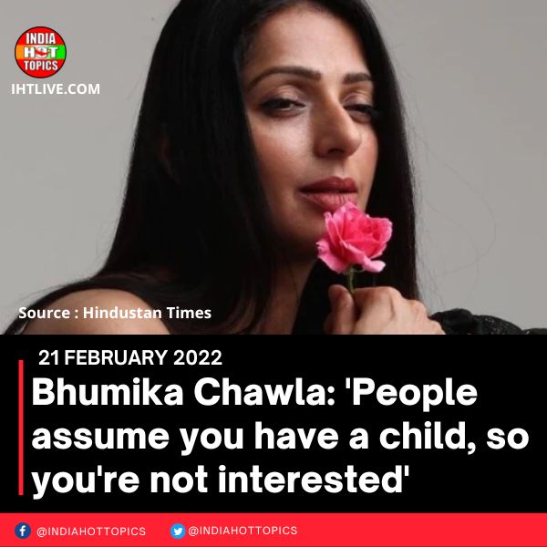 Bhumika Chawla: ‘People assume you have a child, so you’re not interested’
