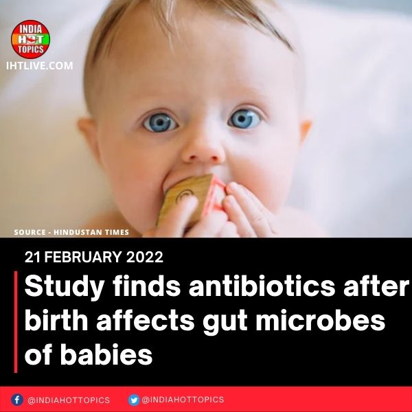 Study finds antibiotics after birth affects gut microbes of babies