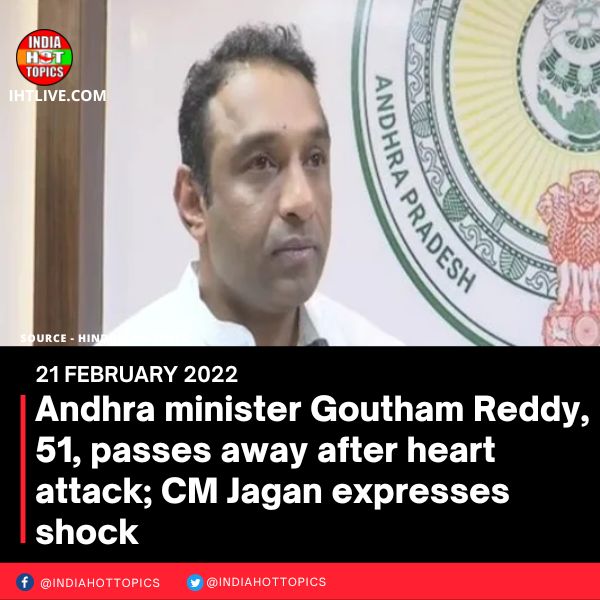 Andhra minister Goutham Reddy, 51, passes away after heart attack; CM Jagan expresses shock
