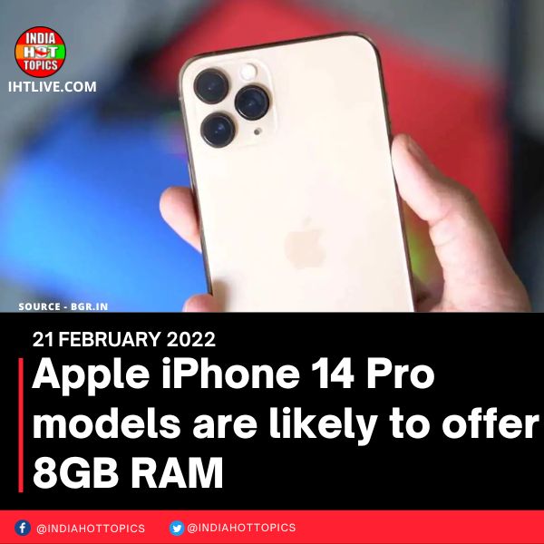 Apple iPhone 14 Pro models are likely to offer 8GB RAM
