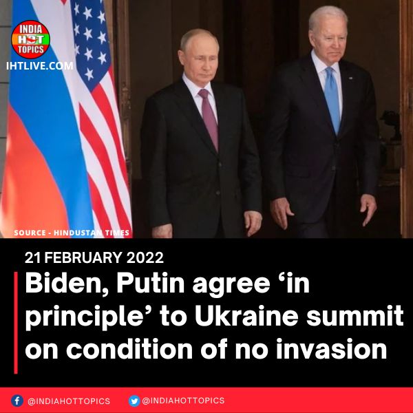 Biden, Putin agree ‘in principle’ to Ukraine summit on condition of no invasion