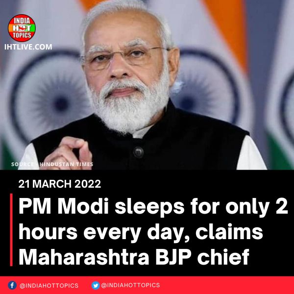PM Modi sleeps for only 2 hours every day, claims Maharashtra BJP chief