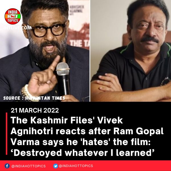 The Kashmir Files’ Vivek Agnihotri reacts after Ram Gopal Varma says he ‘hates’ the film: ‘Destroyed whatever I learned’