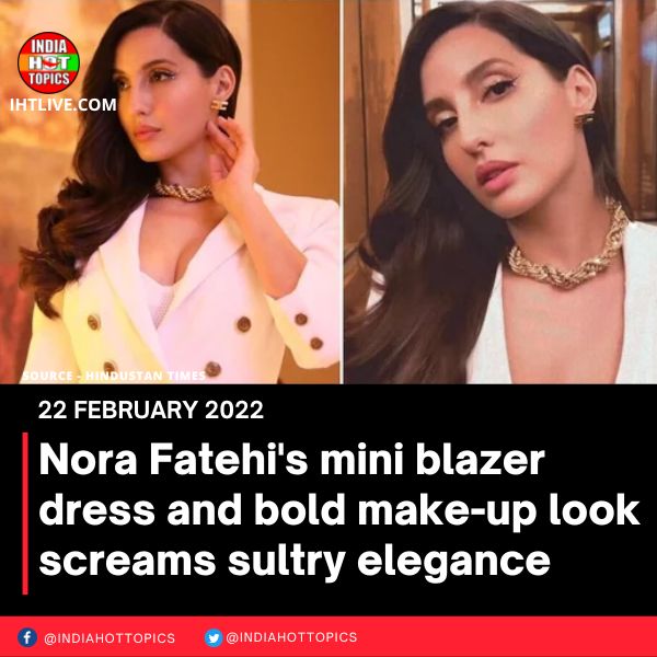 Nora Fatehi’s mini blazer dress and bold make-up look screams sultry elegance