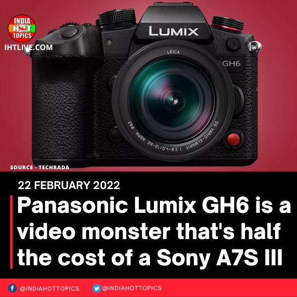 Panasonic Lumix GH6 is a video monster that’s half the cost of a Sony A7S III