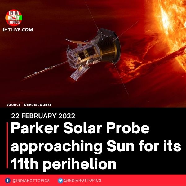 Parker Solar Probe approaching Sun for its 11th perihelion