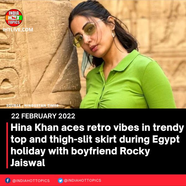 Hina Khan aces retro vibes in trendy top and thigh-slit skirt during Egypt holiday with boyfriend Rocky Jaiswal