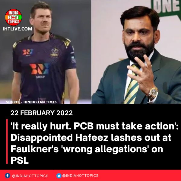 ‘It really hurt. PCB must take action’: Disappointed Hafeez lashes out at Faulkner’s ‘wrong allegations’ on PSL