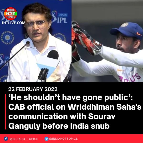 ‘He shouldn’t have gone public’: CAB official on Wriddhiman Saha’s communication with Sourav Ganguly before India snub