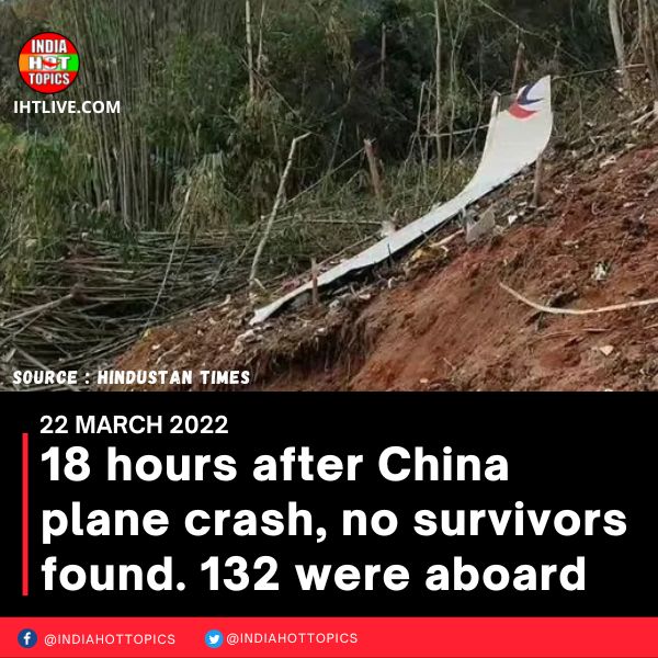 18 hours after China plane crash, no survivors found. 132 were aboard