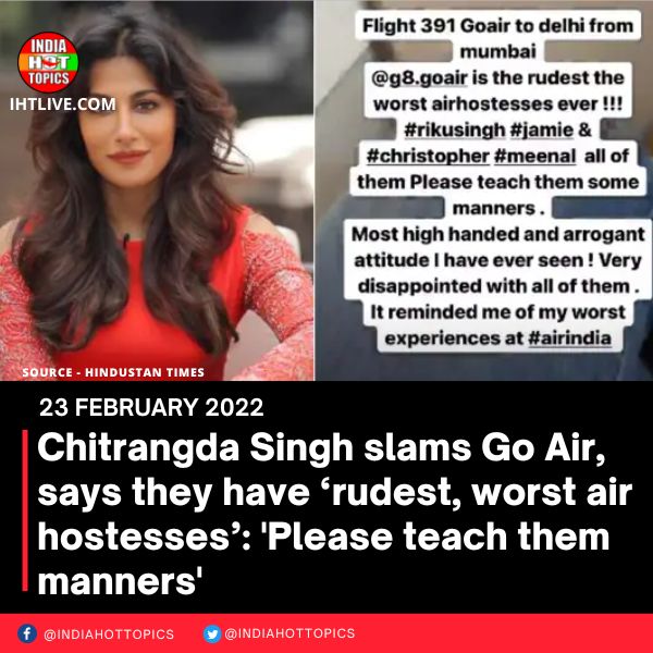 Chitrangda Singh slams Go Air, says they have ‘rudest, worst air hostesses’: ‘Please teach them manners’