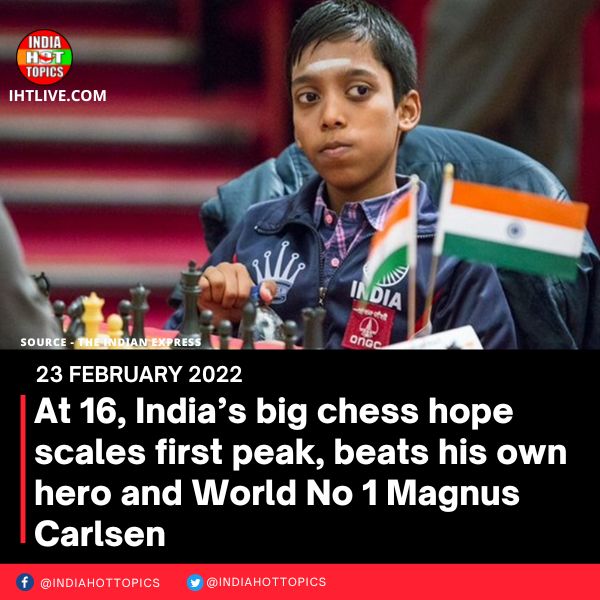 At 16, India’s big chess hope scales first peak, beats his own hero and World No 1 Magnus Carlsen