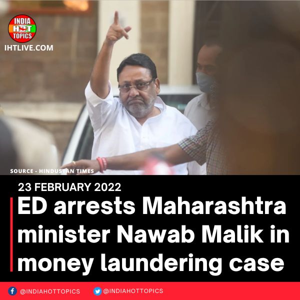 ED arrests Maharashtra minister Nawab Malik in money laundering case