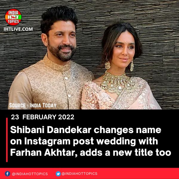 Shibani Dandekar changes name on Instagram post wedding with Farhan Akhtar, adds a new title too