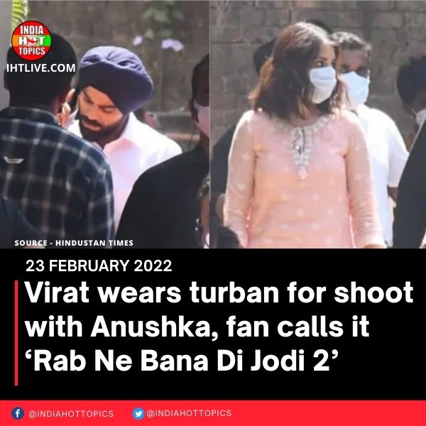 Virat wears turban for shoot with Anushka, fan calls it ‘Rab Ne Bana Di Jodi 2’