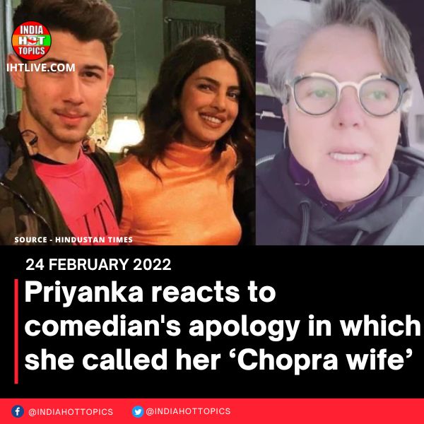 Priyanka reacts to comedian’s apology in which she called her ‘Chopra wife’