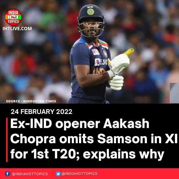 Ex-IND opener Aakash Chopra omits Samson in XI for 1st T20; explains why