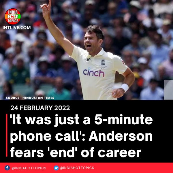 ‘It was just a 5-minute phone call’: Anderson fears ‘end’ of career