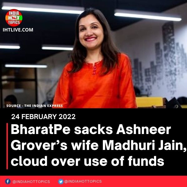 BharatPe sacks Ashneer Grover’s wife Madhuri Jain, cloud over use of funds