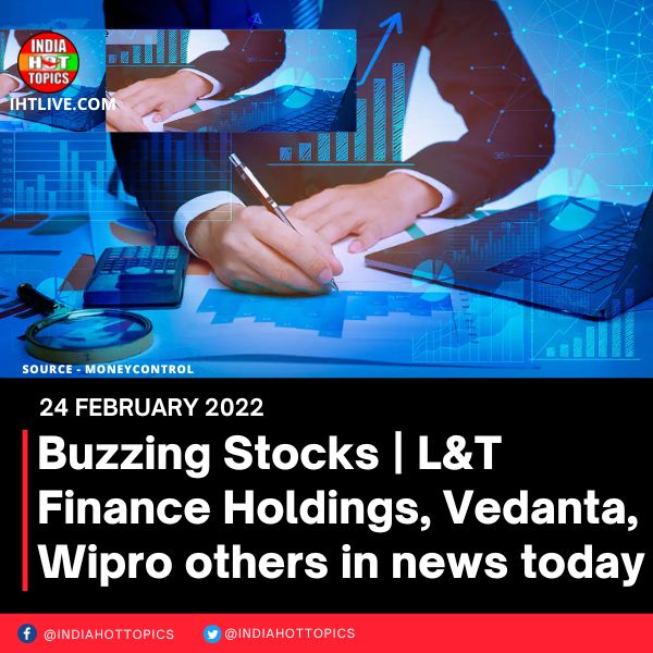 Buzzing Stocks | L&T Finance Holdings, Vedanta, Wipro others in news today