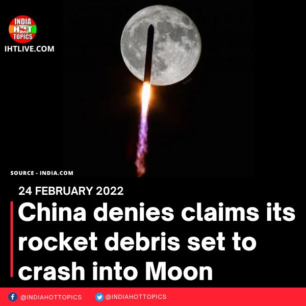 China denies claims its rocket debris set to crash into Moon